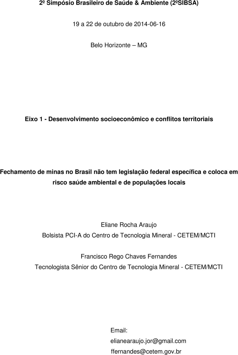 ambiental e de populações locais Eliane Rocha Araujo Bolsista PCI-A do Centro de Tecnologia Mineral - CETEM/MCTI Francisco Rego