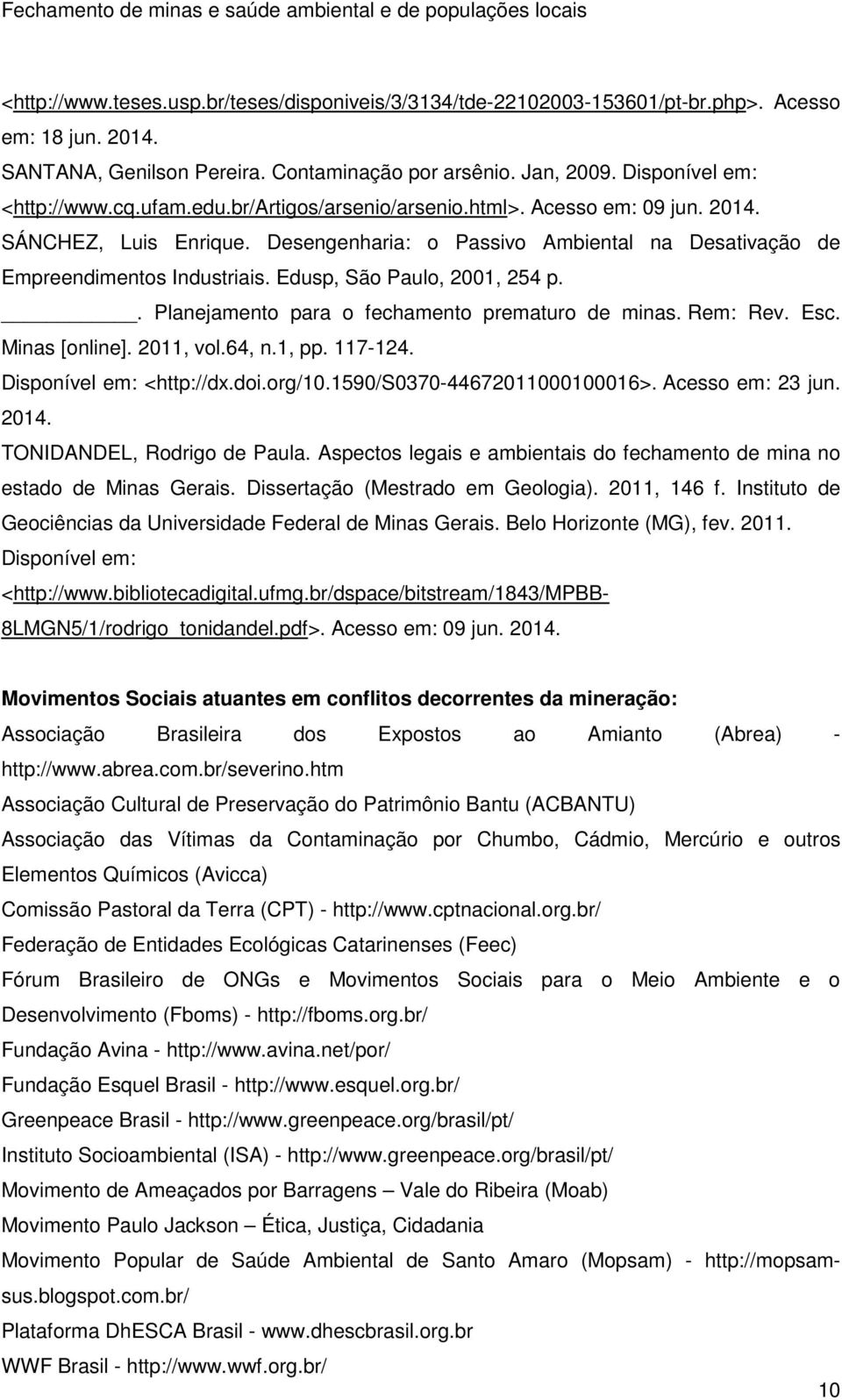 Edusp, São Paulo, 2001, 254 p.. Planejamento para o fechamento prematuro de minas. Rem: Rev. Esc. Minas [online]. 2011, vol.64, n.1, pp. 117-124. Disponível em: <http://dx.doi.org/10.