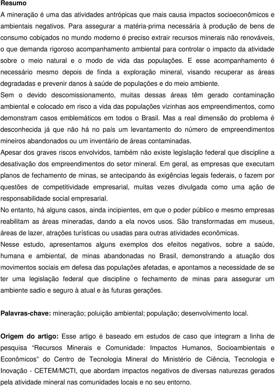 para controlar o impacto da atividade sobre o meio natural e o modo de vida das populações.