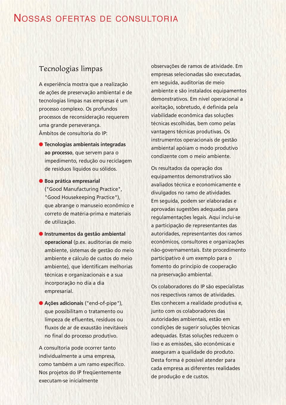 Âmbitos de consultoria do IP: Tecnologias ambientais integradas ao processo, que servem para o impedimento, redução ou reciclagem de resíduos líquidos ou sólidos.