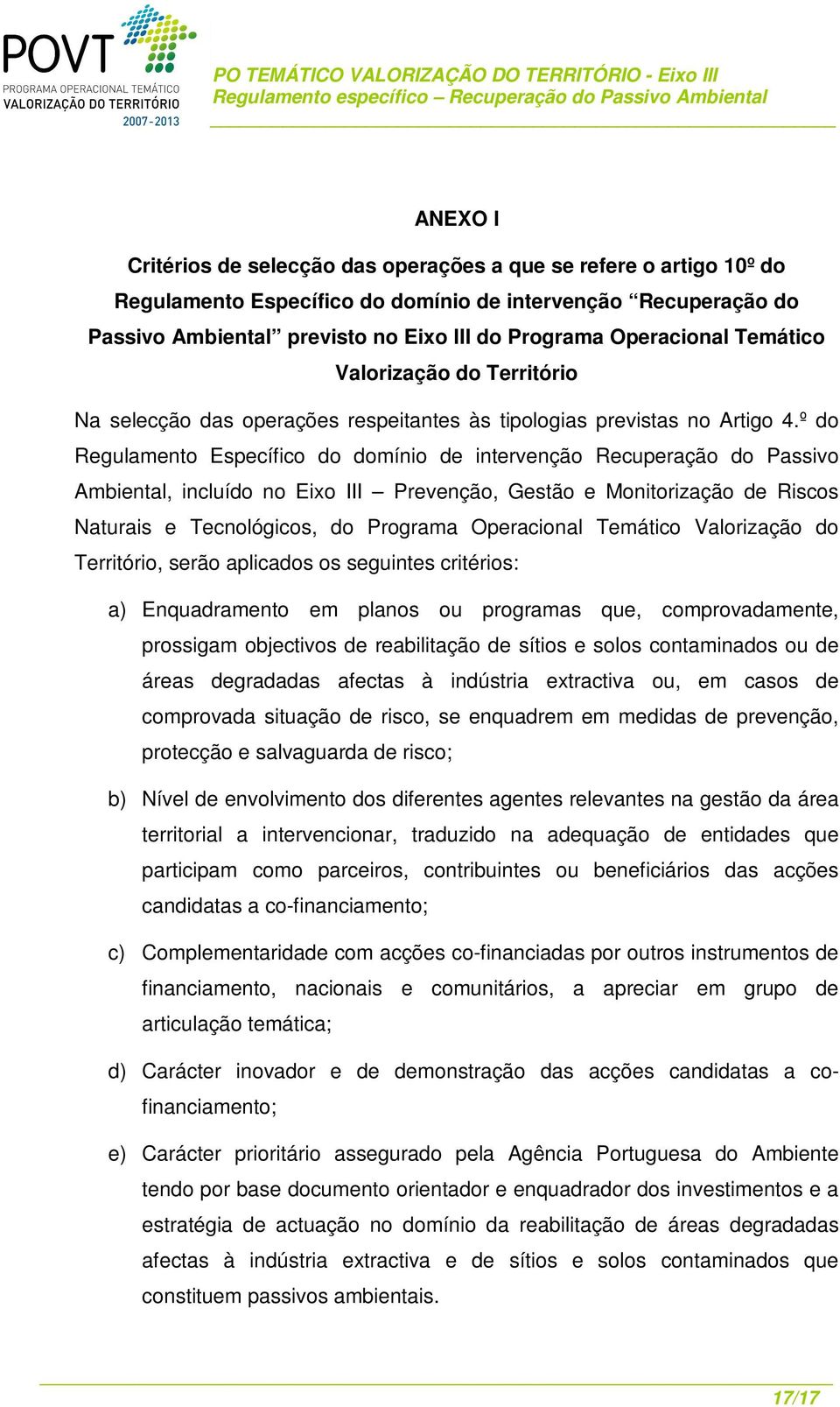 º do Regulamento Específico do domínio de intervenção Recuperação do Passivo Ambiental, incluído no Eixo III Prevenção, Gestão e Monitorização de Riscos Naturais e Tecnológicos, do Programa