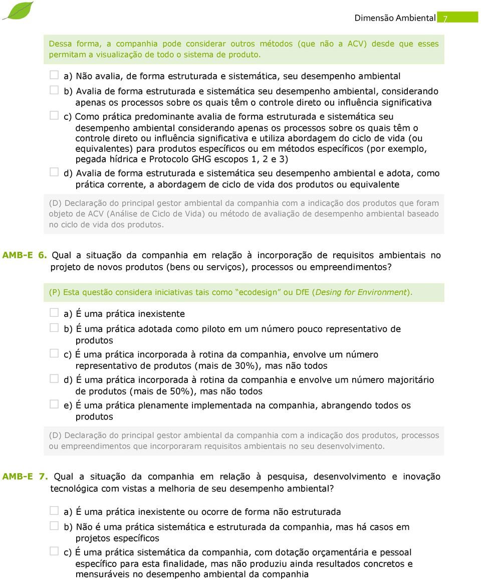 o controle direto ou influência significativa c) Como prática predominante avalia de forma estruturada e sistemática seu desempenho ambiental considerando apenas os processos sobre os quais têm o