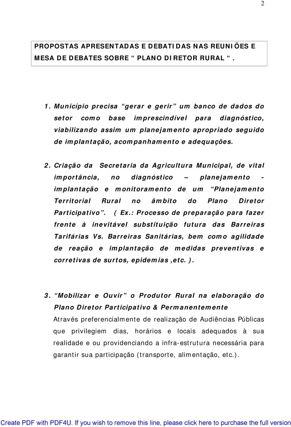 2. Criação da Secretaria da Agricultura Municipal, de vital importância, no diagnóstico planejamento - implantação e monitoramento de um Planejamento Territorial Rural no âmbito do Plano Diretor