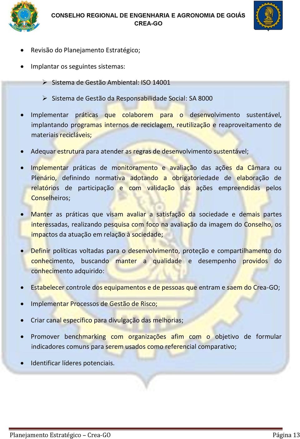 sustentável; Implementar práticas de monitoramento e avaliação das ações da Câmara ou Plenário, definindo normativa adotando a obrigatoriedade de elaboração de relatórios de participação e com