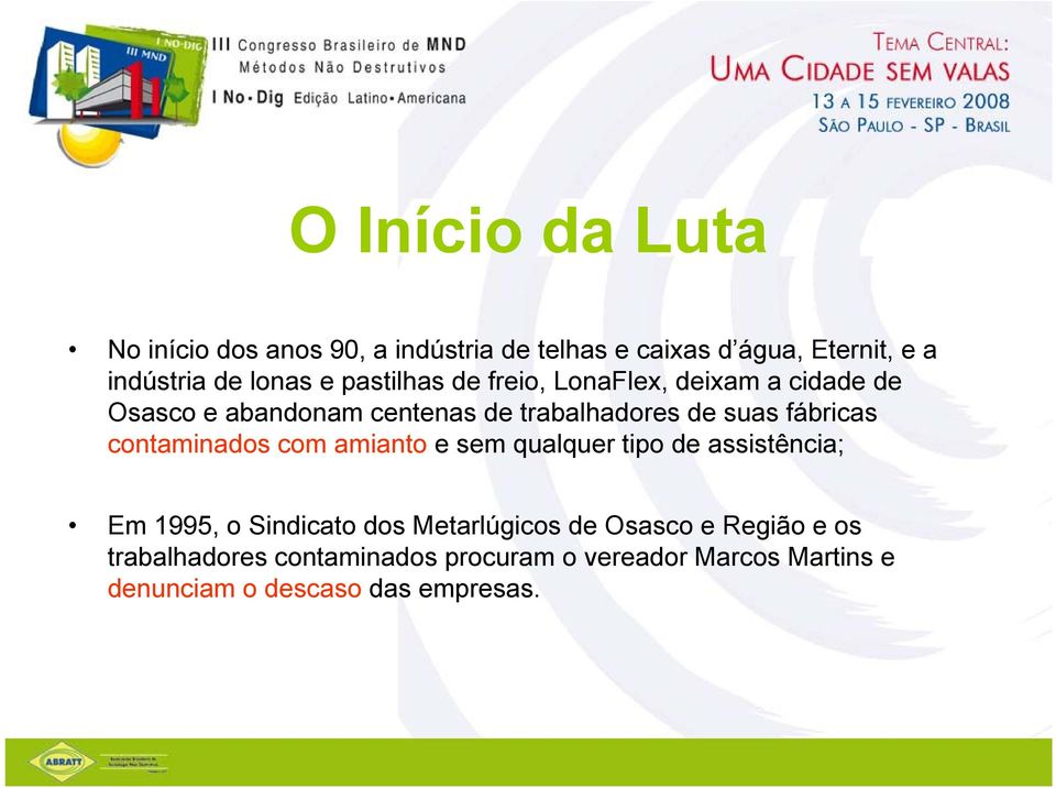 fábricas contaminados com amianto e sem qualquer tipo de assistência; Em 1995, o Sindicato dos Metarlúgicos de