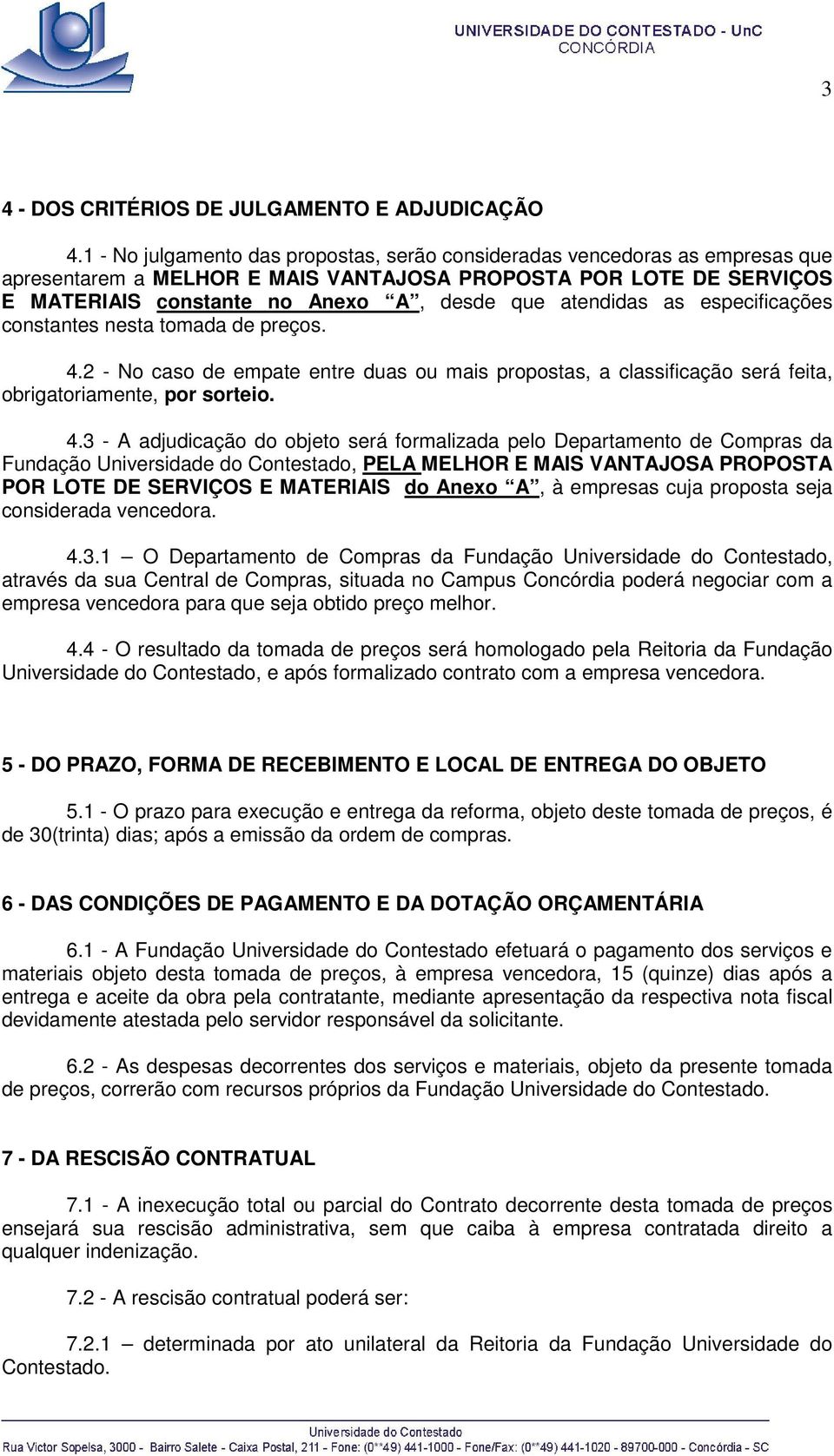 atendidas as especificações constantes nesta tomada de preços. 4.