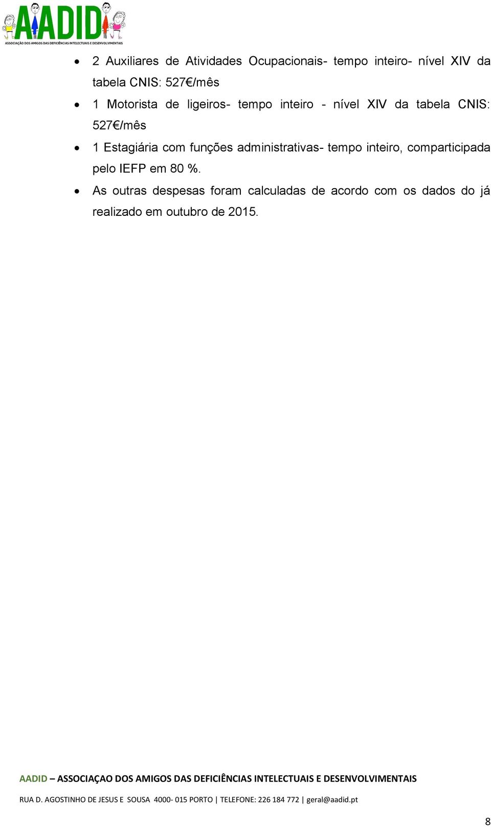 Estagiária com funções administrativas- tempo inteiro, comparticipada pelo IEFP em 80 %.