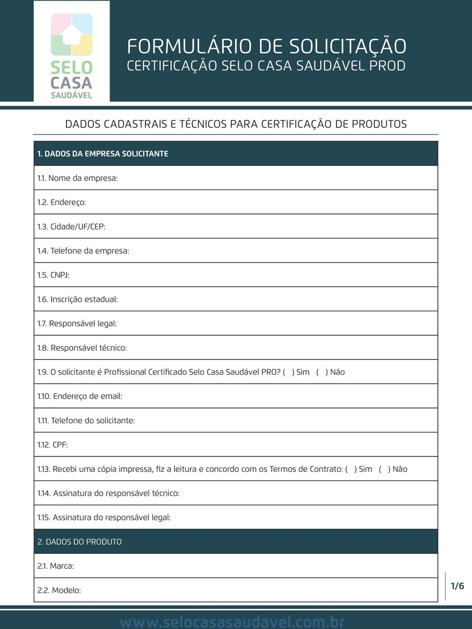 O solicitante é Profissional Certificado Selo Casa Saudável PRO? ( ) Sim ( ) Não 1.10. Endereço de email: 1.11. Telefone do solicitante: 1.12. CPF: 1.13.