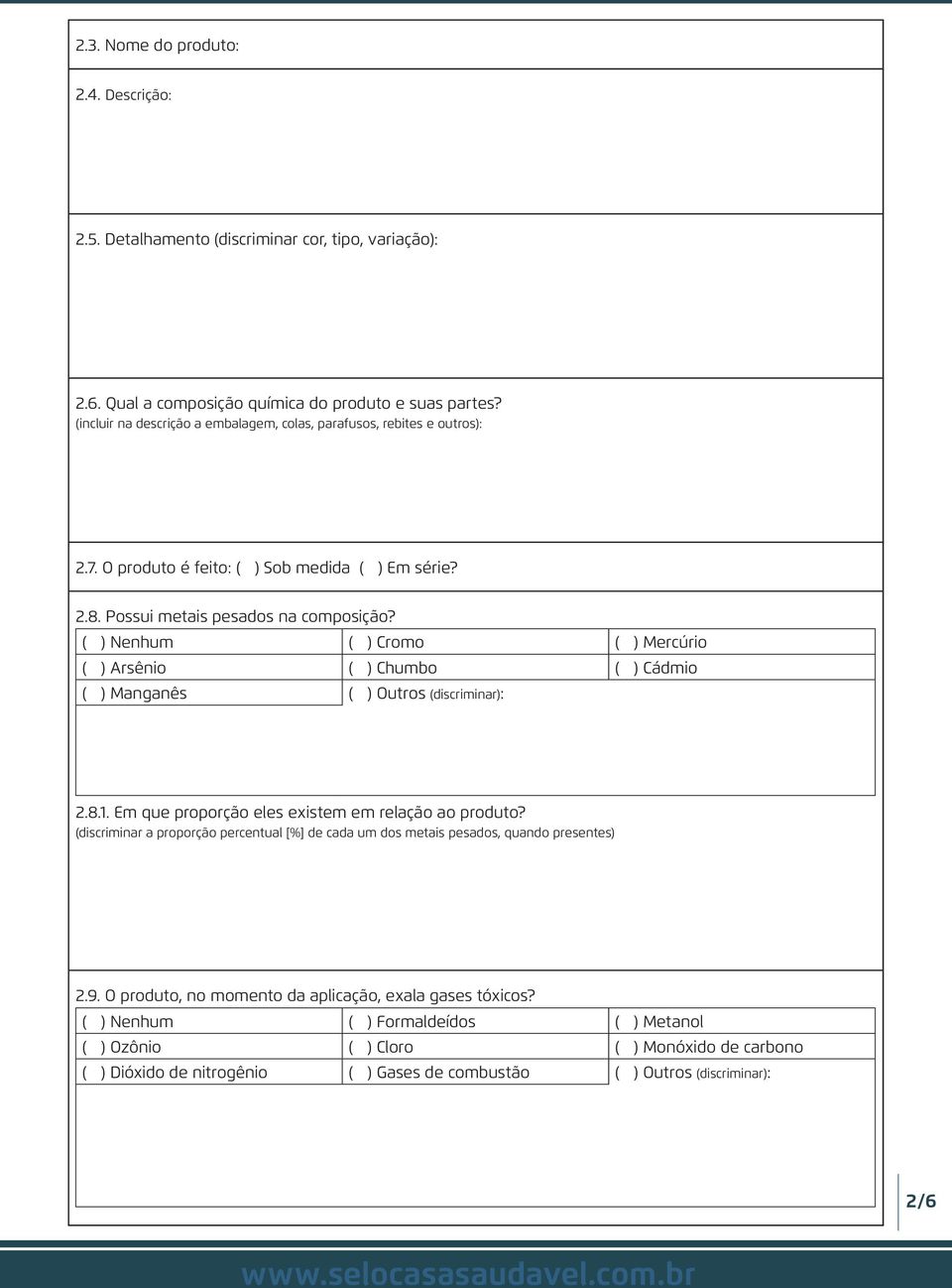 ( ) Nenhum ( ) Cromo ( ) Mercúrio ( ) Arsênio ( ) Chumbo ( ) Cádmio ( ) Manganês ( ) Outros (discriminar): 2.8.1. Em que proporção eles existem em relação ao produto?