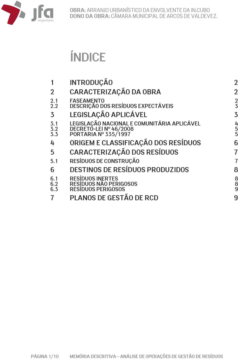 1 LEGISLAÇÃO NACIONAL E COMUNITÁRIA APLICÁVEL 4 3.2 DECRETO-LEI Nº 46/2008 5 3.