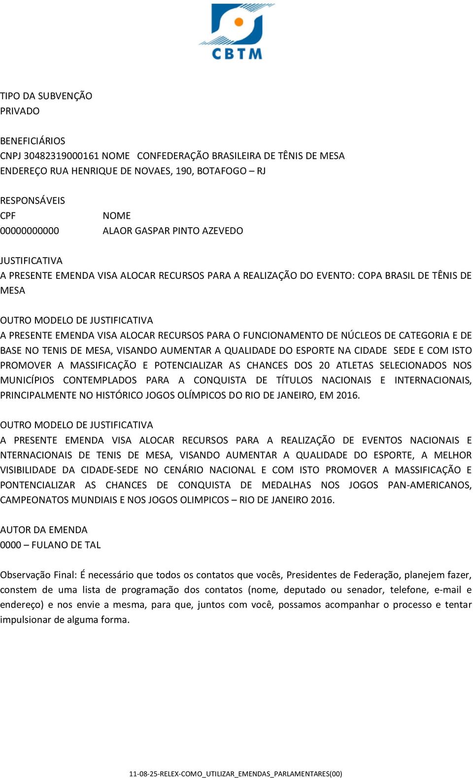 RECURSOS PARA O FUNCIONAMENTO DE NÚCLEOS DE CATEGORIA E DE BASE NO TENIS DE MESA, VISANDO AUMENTAR A QUALIDADE DO ESPORTE NA CIDADE SEDE E COM ISTO PROMOVER A MASSIFICAÇÃO E POTENCIALIZAR AS CHANCES