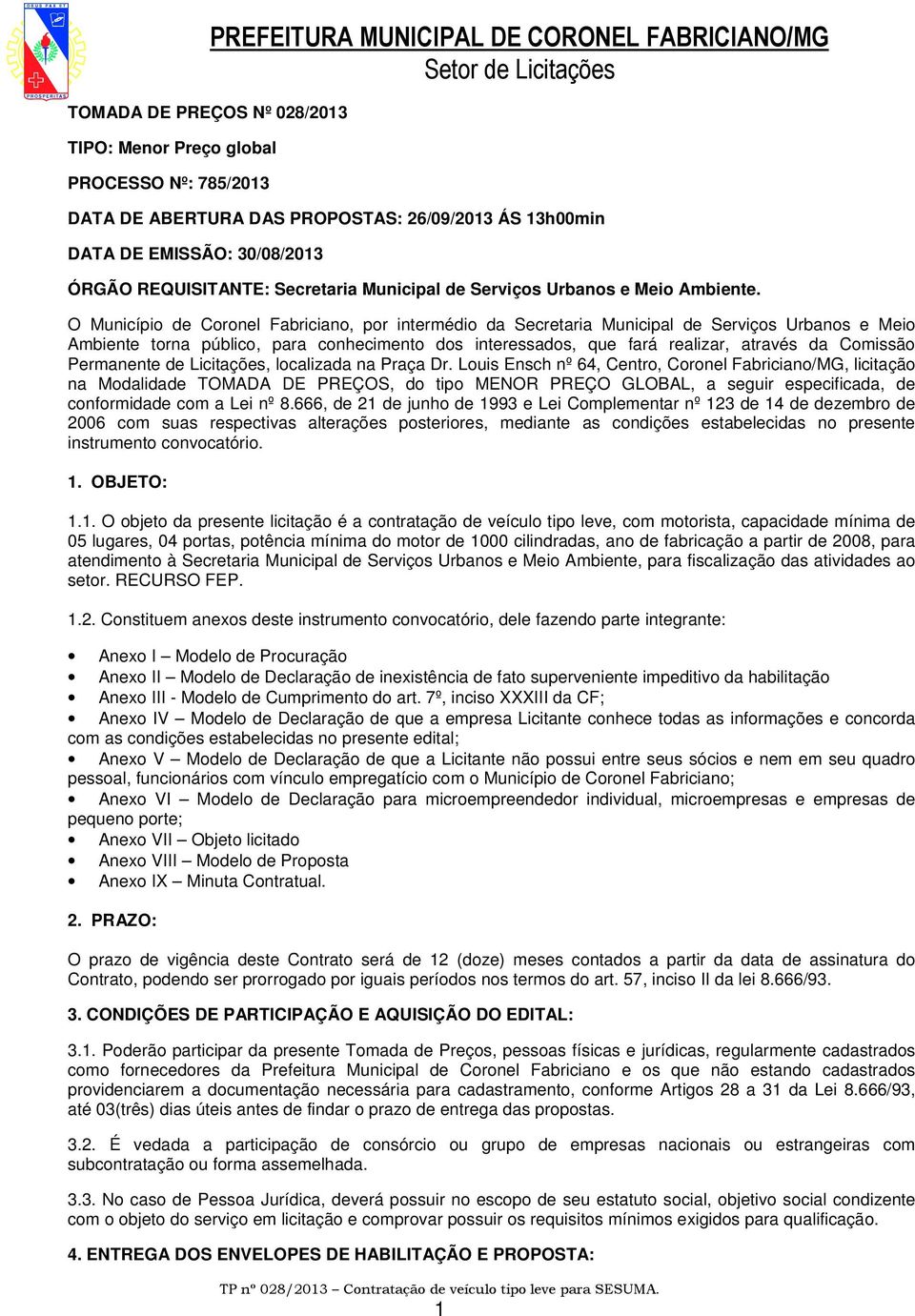 O Município de Coronel Fabriciano, por intermédio da Secretaria Municipal de Serviços Urbanos e Meio Ambiente torna público, para conhecimento dos interessados, que fará realizar, através da Comissão