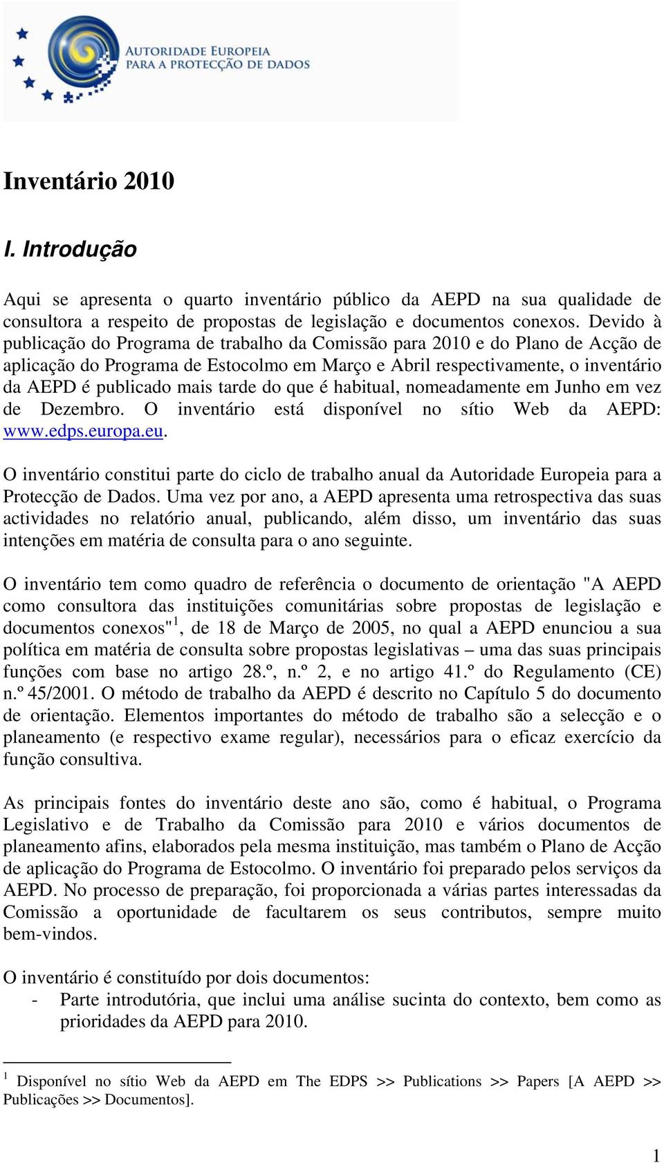 tarde do que é habitual, nomeadamente em Junho em vez de Dezembro. O inventário está disponível no sítio Web da AEPD: www.edps.eur