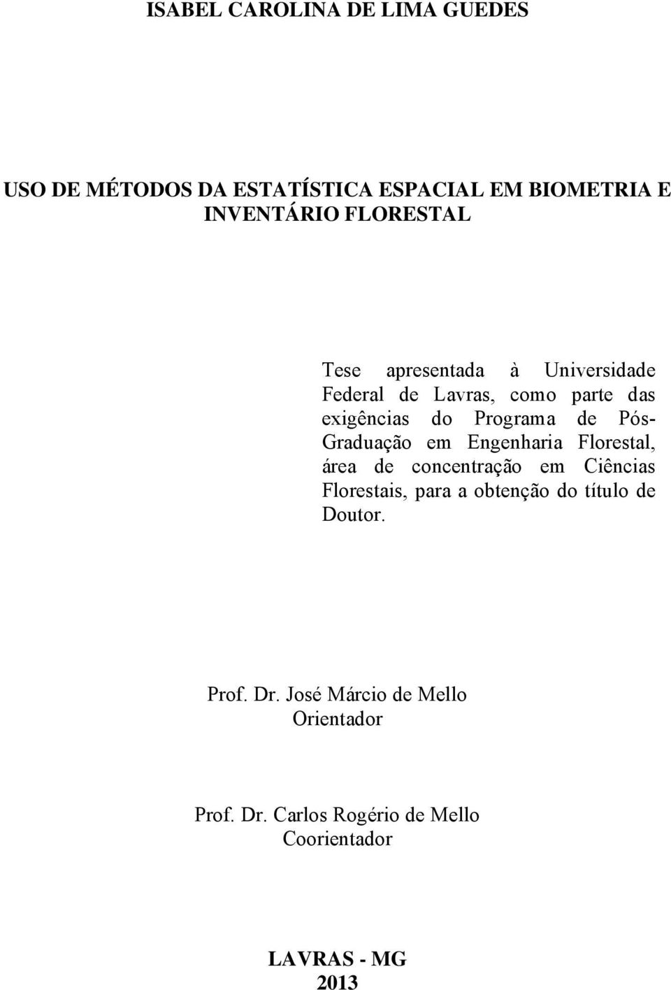 em Engenharia Florestal, área de concentração em Ciências Florestais, para a obtenção do título de Doutor.