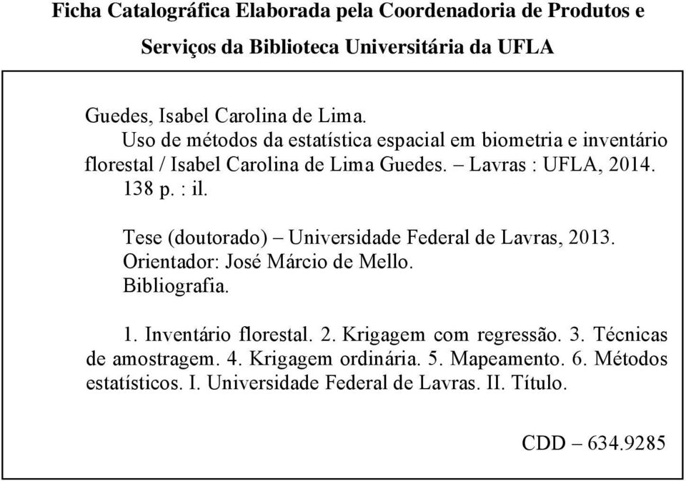 Tese (doutorado) Universidade Federal de Lavras, 2013. Orientador: José Márcio de Mello. Bibliografia. 1. Inventário florestal. 2. Krigagem com regressão.