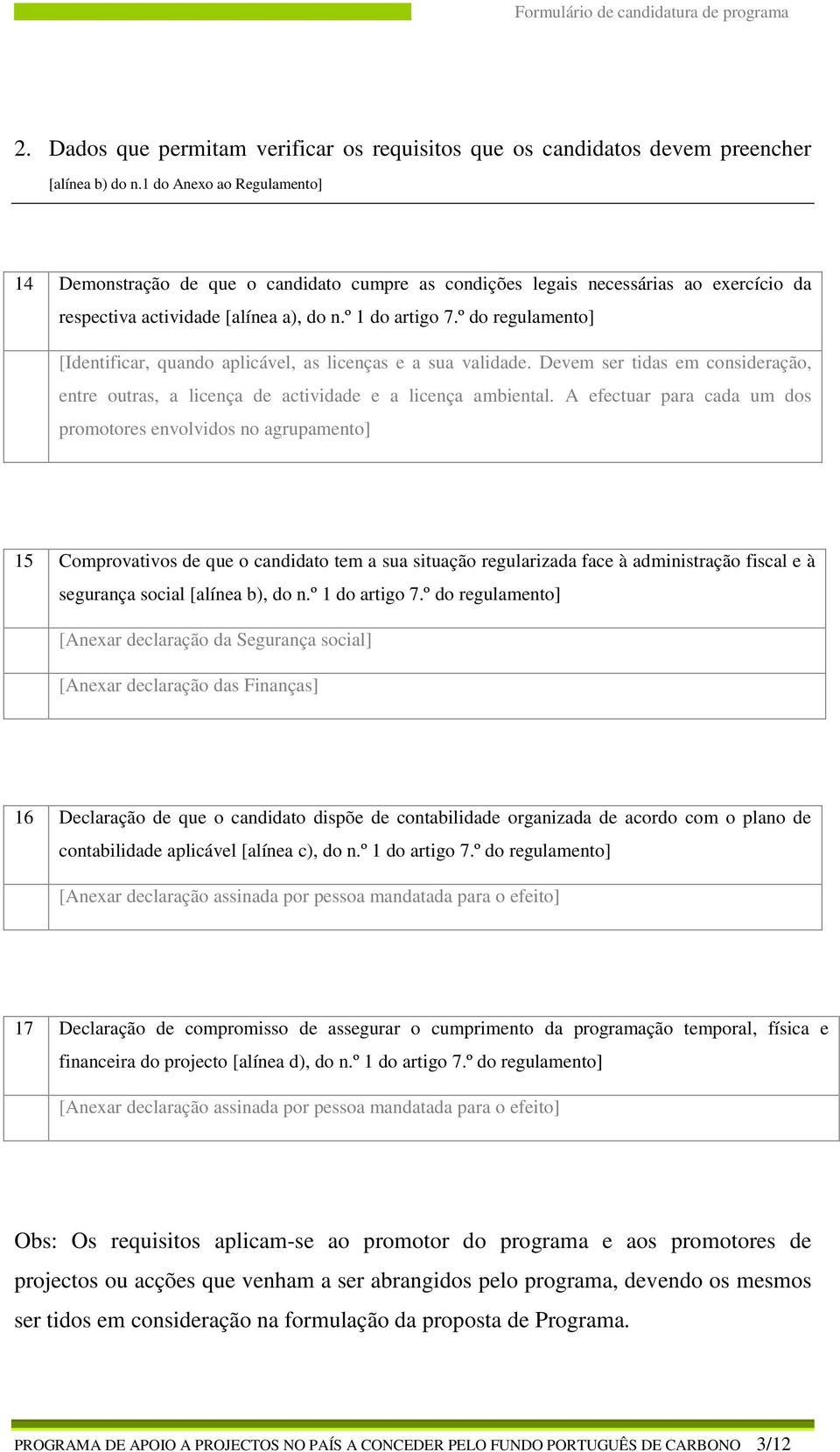 º do regulamento] [Identificar, quando aplicável, as licenças e a sua validade. Devem ser tidas em consideração, entre outras, a licença de actividade e a licença ambiental.