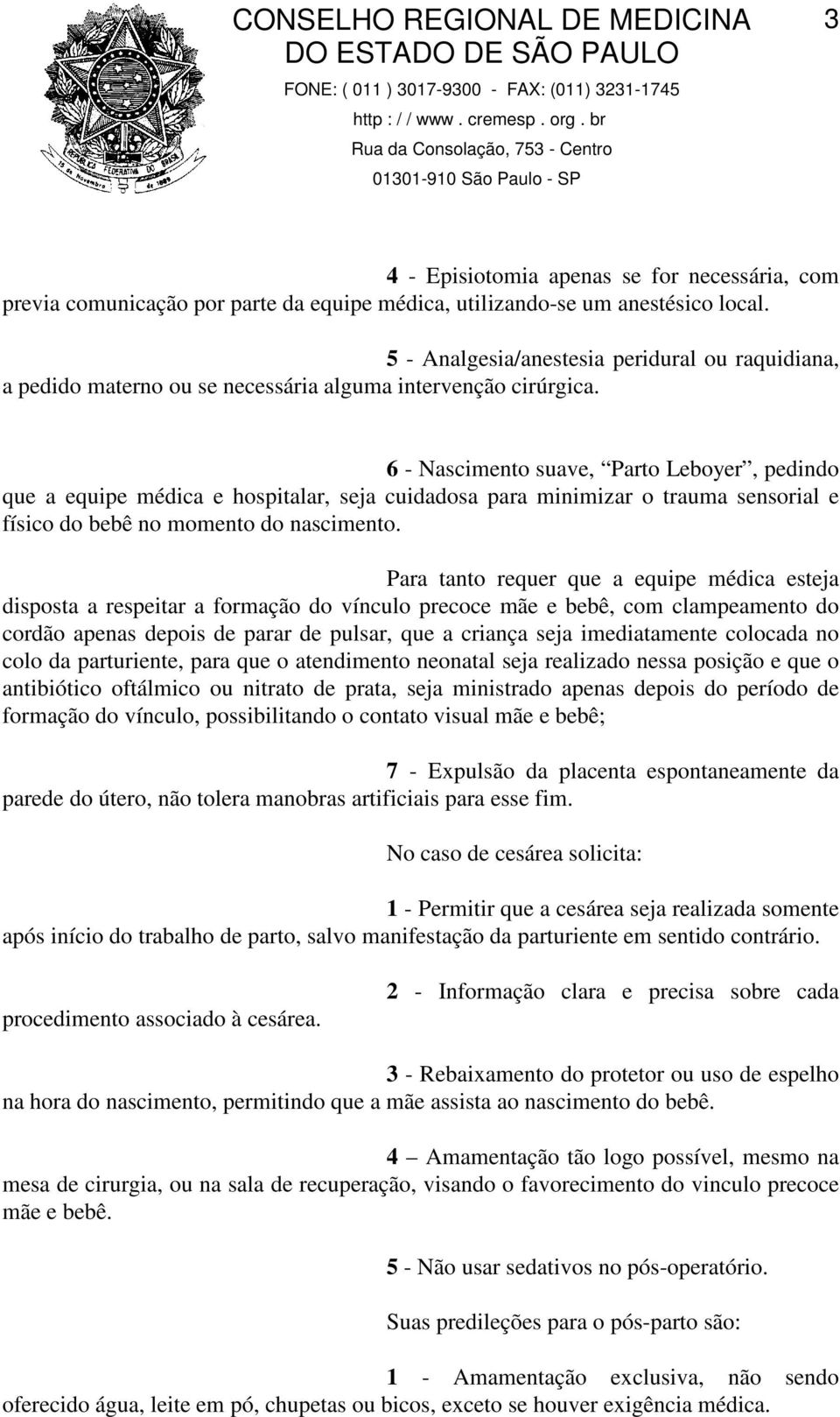 6 - Nascimento suave, Parto Leboyer, pedindo que a equipe médica e hospitalar, seja cuidadosa para minimizar o trauma sensorial e físico do bebê no momento do nascimento.