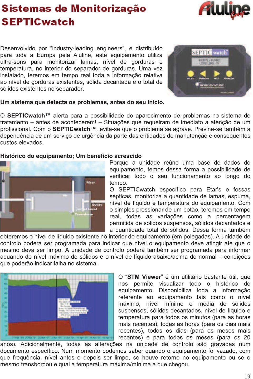 Um sistema que detecta os problemas, antes do seu inicio. O SEPTICwatch alerta para a possibilidade do aparecimento de problemas no sistema de tratamento antes de acontecerem!