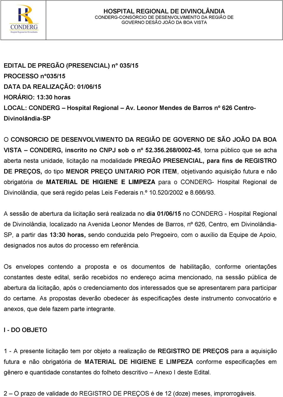 268/0002-45, torna público que se acha aberta nesta unidade, licitação na modalidade PREGÃO PRESENCIAL, para fins de REGISTRO DE PREÇOS, do tipo MENOR PREÇO UNITARIO POR ITEM, objetivando aquisição