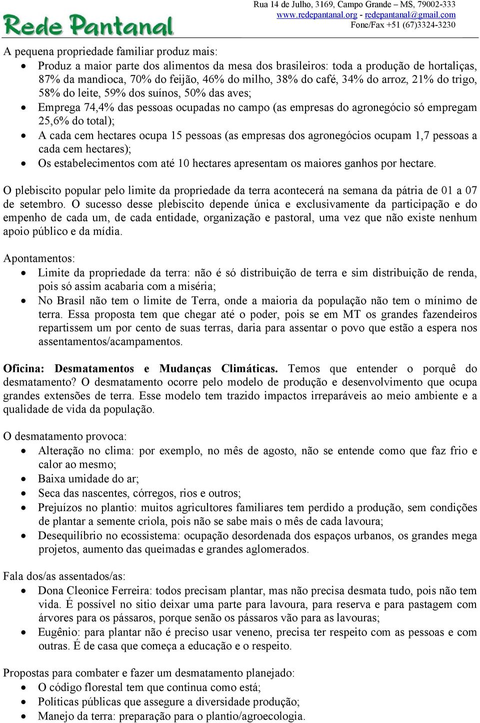 pessoas (as empresas dos agronegócios ocupam 1,7 pessoas a cada cem hectares); Os estabelecimentos com até 10 hectares apresentam os maiores ganhos por hectare.