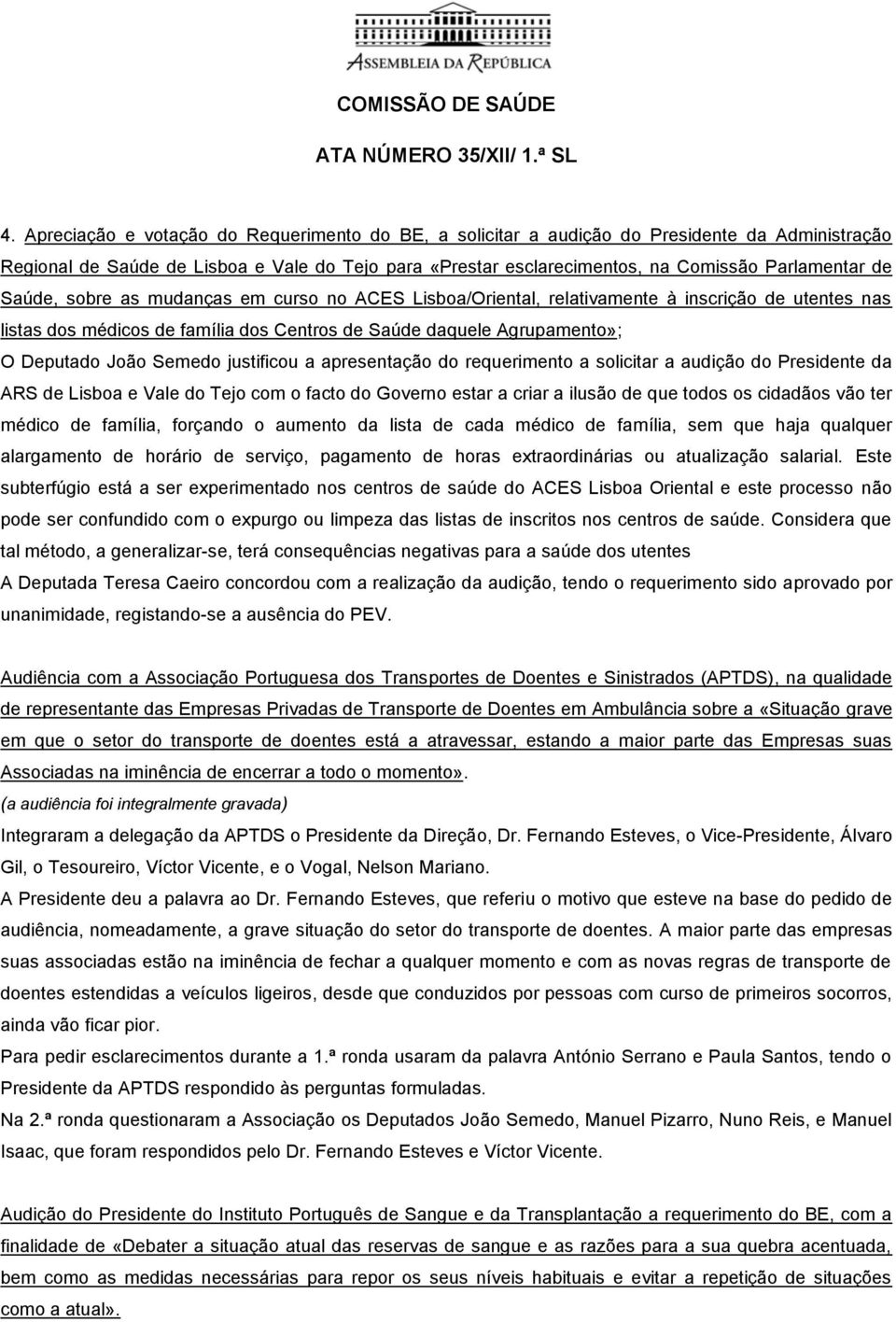 justificou a apresentação do requerimento a solicitar a audição do Presidente da ARS de Lisboa e Vale do Tejo com o facto do Governo estar a criar a ilusão de que todos os cidadãos vão ter médico de