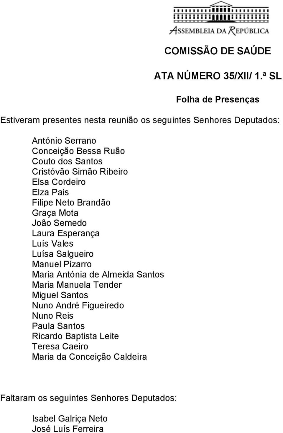 Salgueiro Manuel Pizarro Maria Antónia de Almeida Santos Maria Manuela Tender Miguel Santos Nuno André Figueiredo Nuno Reis Paula Santos