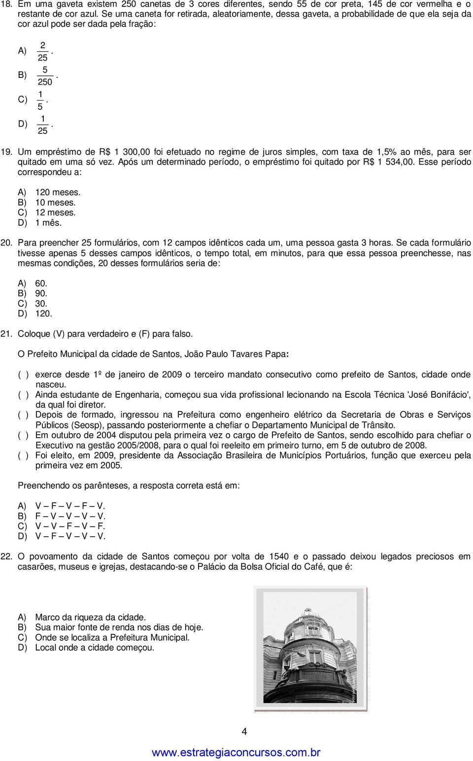 Um empréstimo de R$ 1 300,00 foi efetuado no regime de juros simples, com taxa de 1,5% ao mês, para ser quitado em uma só vez. Após um determinado período, o empréstimo foi quitado por R$ 1 534,00.