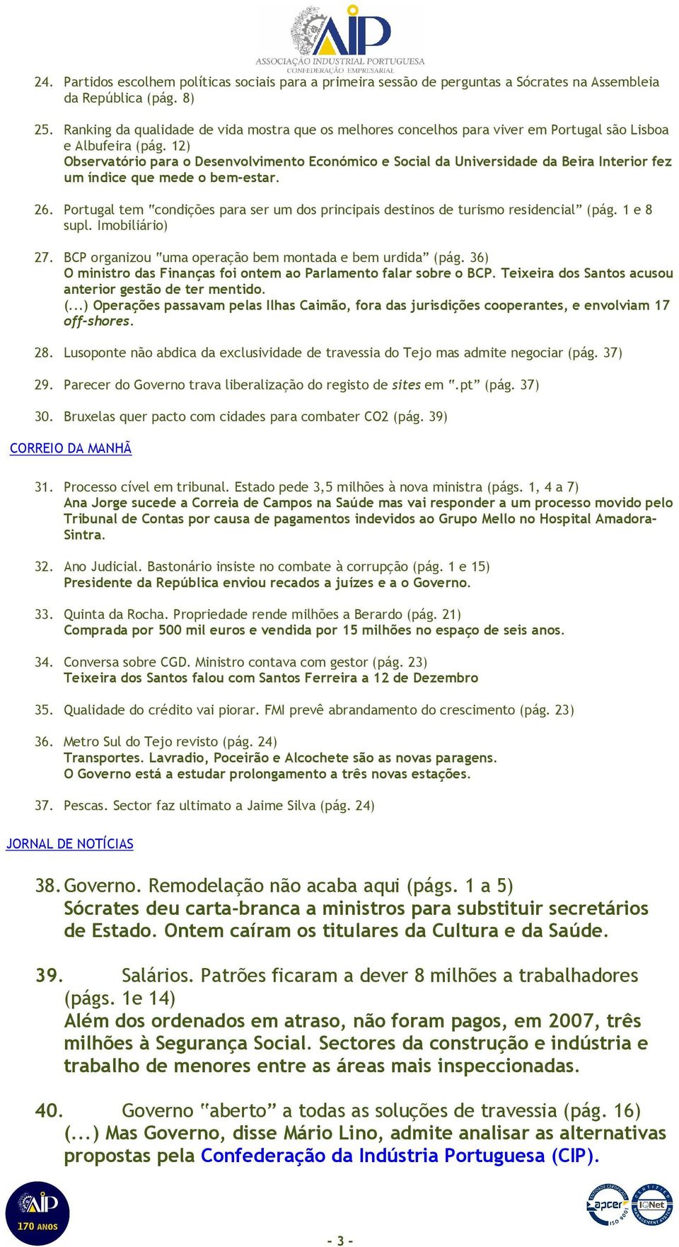 12) Observatório para o Desenvolvimento Económico e Social da Universidade da Beira Interior fez um índice que mede o bem-estar. 26.