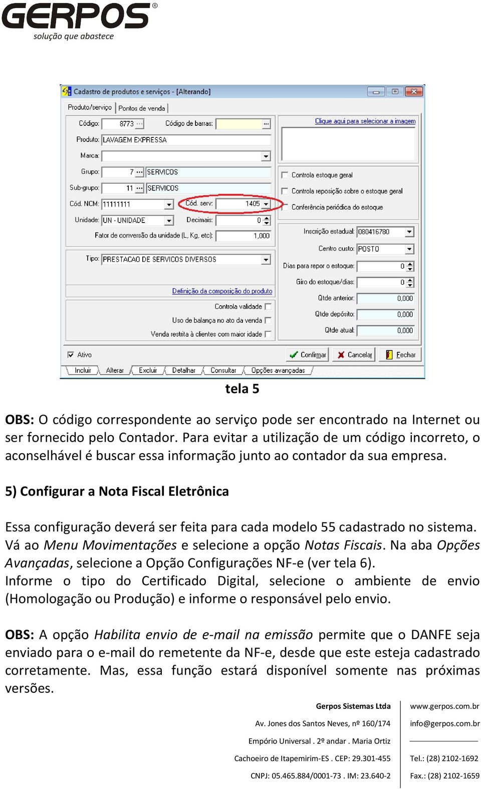 5) Configurar a Nota Fiscal Eletrônica Essa configuração deverá ser feita para cada modelo 55 cadastrado no sistema. Vá ao Menu Movimentações e selecione a opção Notas Fiscais.