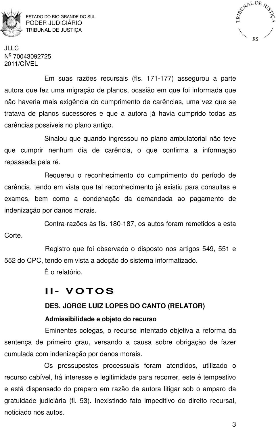 e que a autora já havia cumprido todas as carências possíveis no plano antigo.