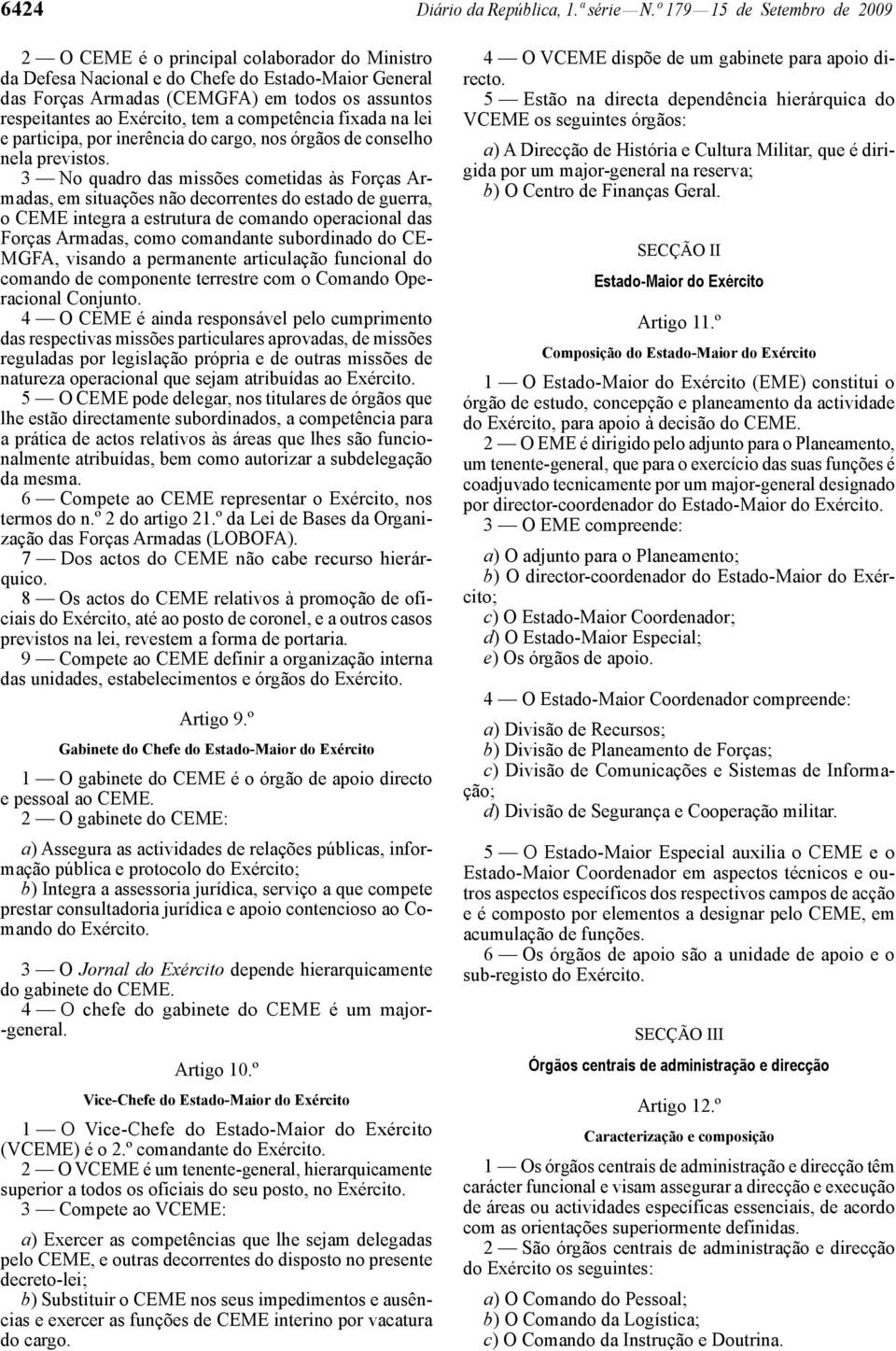 Exército, tem a competência fixada na lei e participa, por inerência do cargo, nos órgãos de conselho nela previstos.