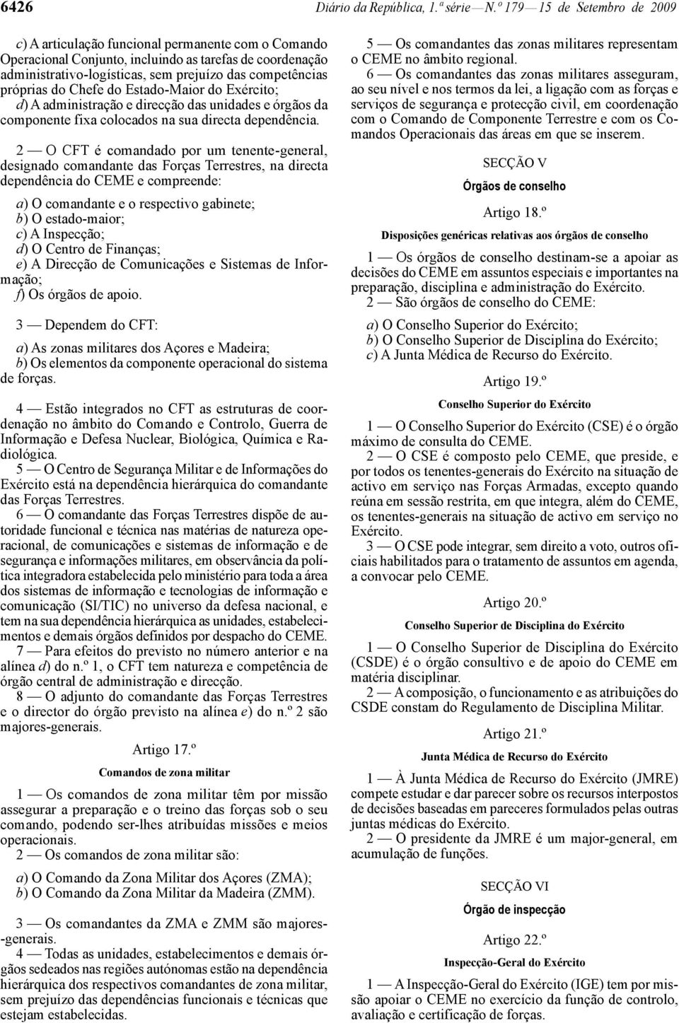 próprias do Chefe do Estado -Maior do Exército; d) A administração e direcção das unidades e órgãos da componente fixa colocados na sua directa dependência.