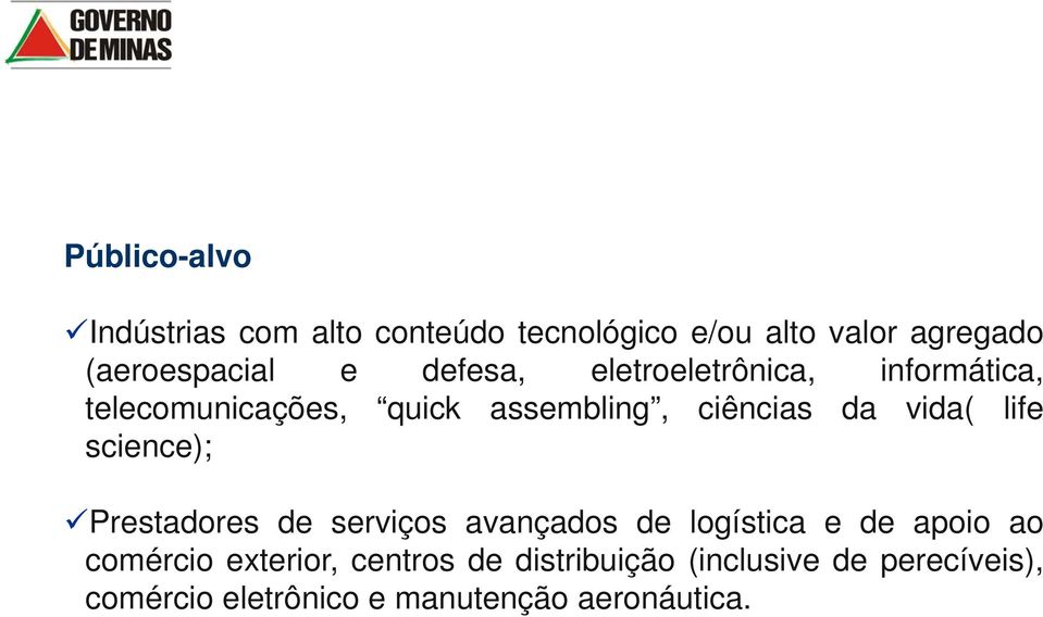 life science); Prestadores de serviços avançados de logística e de apoio ao comércio exterior,