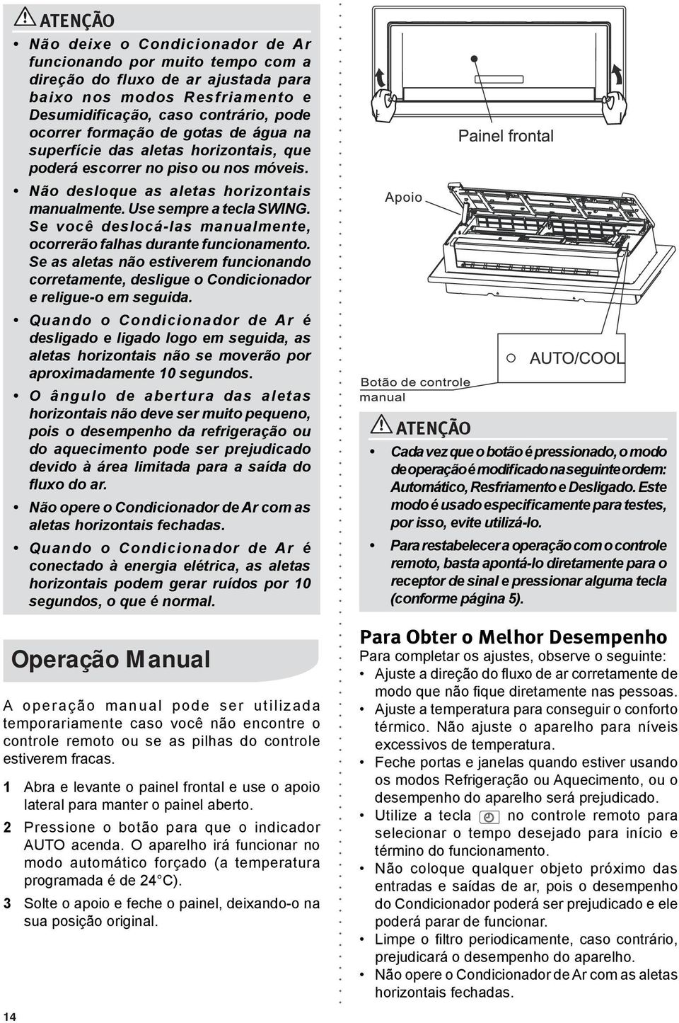 A operação manual pode ser utilizada temporariamente caso você não encontre o controle remoto ou se as pilhas do controle estiverem fracas.