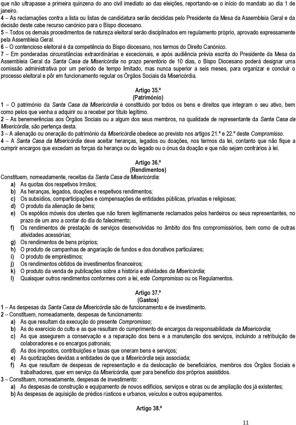 5 Todos os demais procedimentos de natureza eleitoral serão disciplinados em regulamento próprio, aprovado expressamente pela Assembleia Geral.