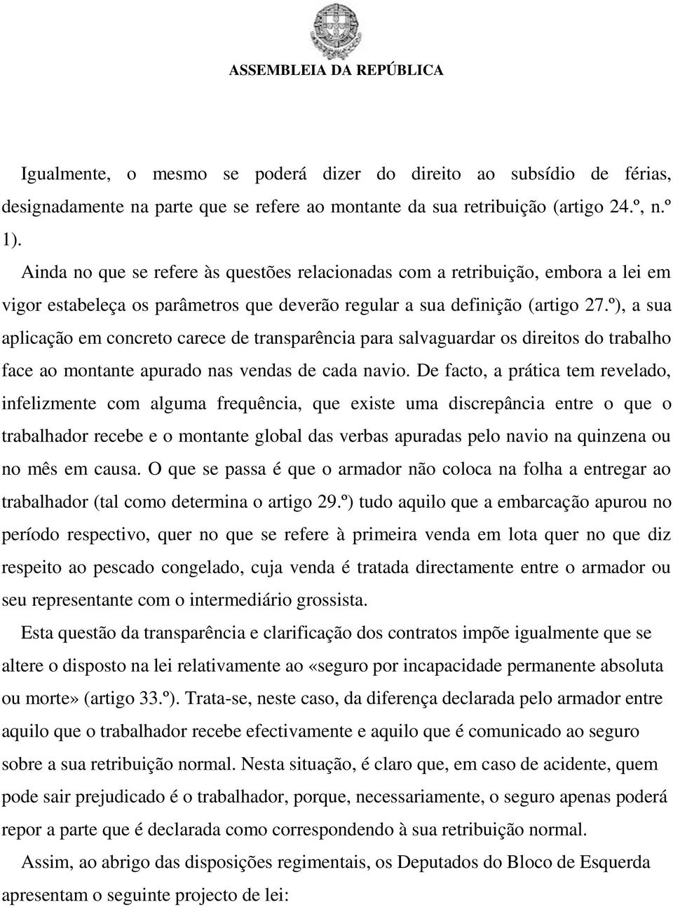 º), a sua aplicação em concreto carece de transparência para salvaguardar os direitos do trabalho face ao montante apurado nas vendas de cada navio.