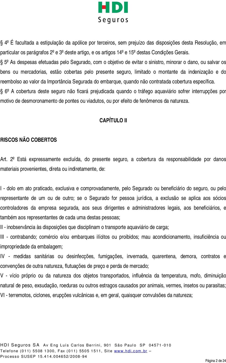 e do reembolso ao valor da Importância Segurada do embarque, quando não contratada cobertura específica.