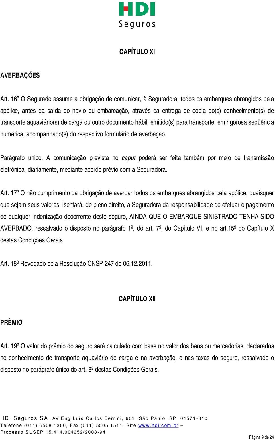 transporte aquaviário(s) de carga ou outro documento hábil, emitido(s) para transporte, em rigorosa seqüência numérica, acompanhado(s) do respectivo formulário de averbação. Parágrafo único.