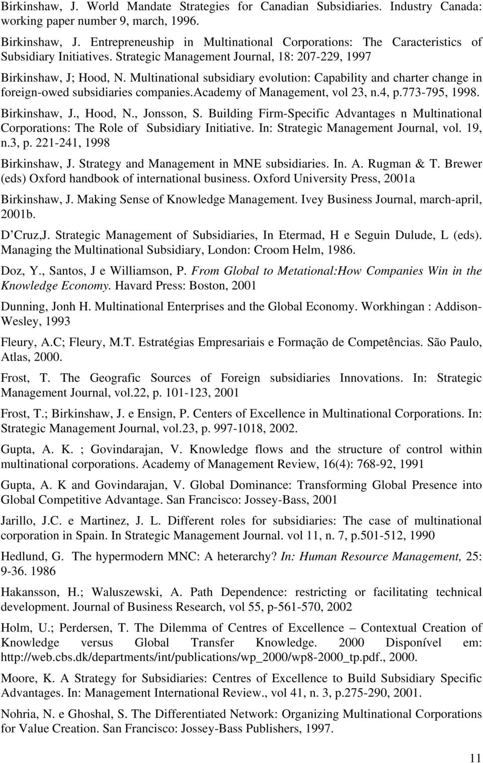 Multinational subsidiary evolution: Capability and charter change in foreign-owed subsidiaries companies.academy of Management, vol 23, n.4, p.773-795, 1998. Birkinshaw, J., Hood, N., Jonsson, S.