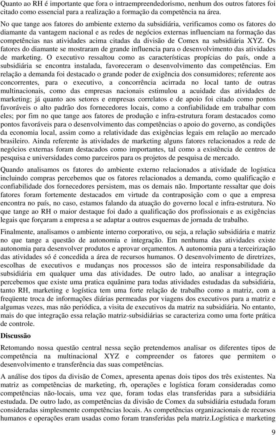 atividades acima citadas da divisão de Comex na subsidiária XYZ. Os fatores do diamante se mostraram de grande influencia para o desenvolvimento das atividades de marketing.