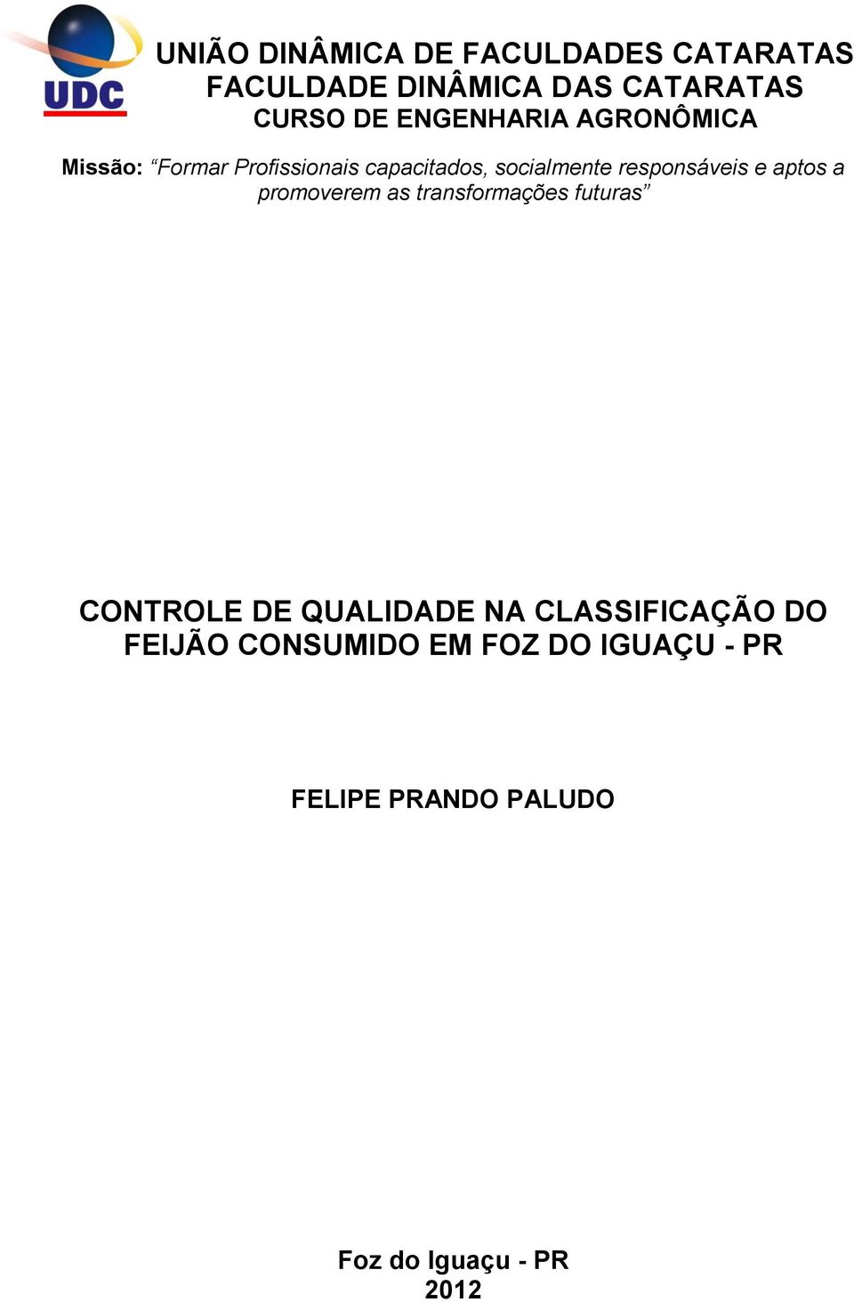 responsáveis e aptos a promoverem as transformações futuras CONTROLE DE QUALIDADE NA