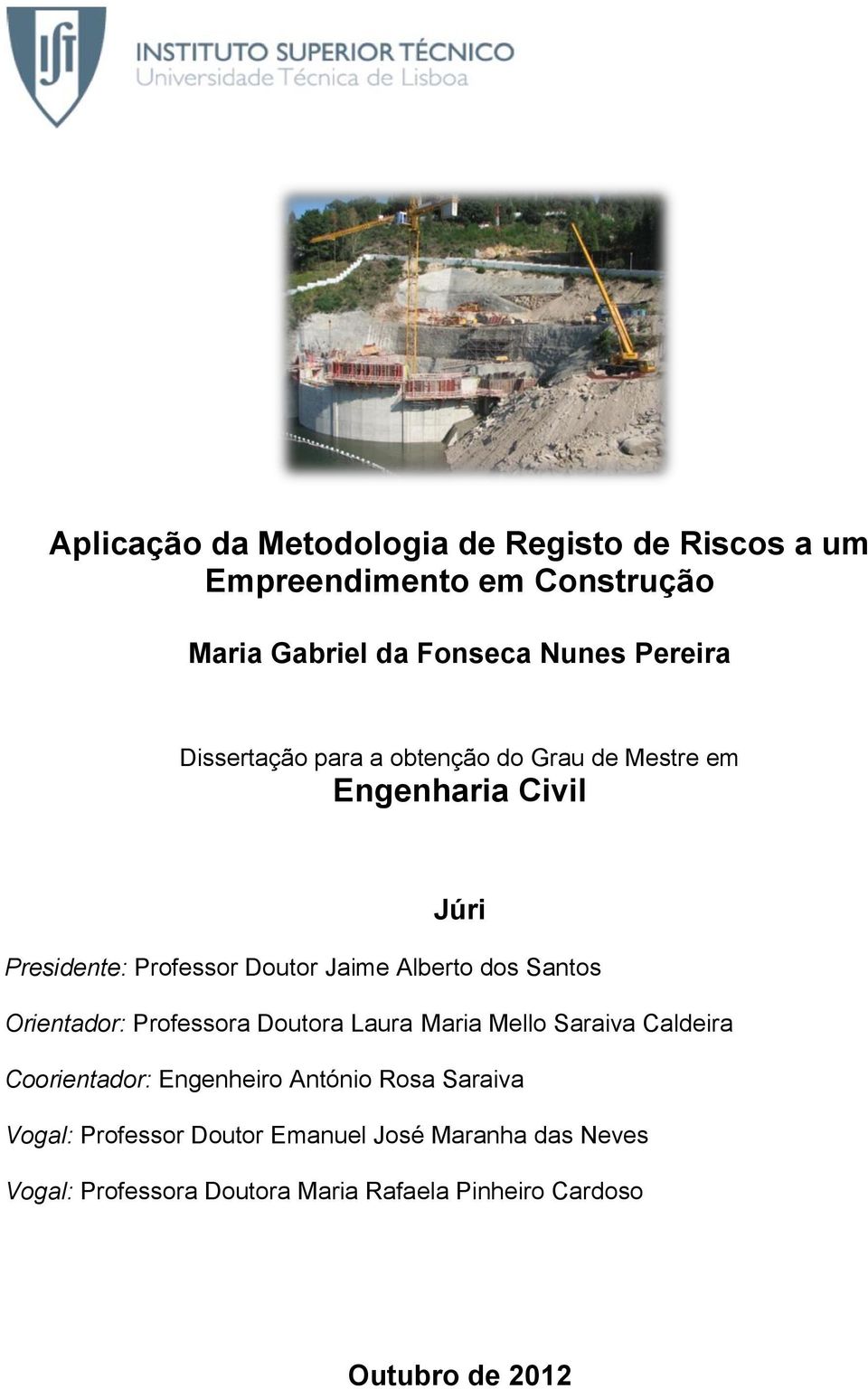 Santos Orientador: Professora Doutora Laura Maria Mello Saraiva Caldeira Coorientador: Engenheiro António Rosa Saraiva