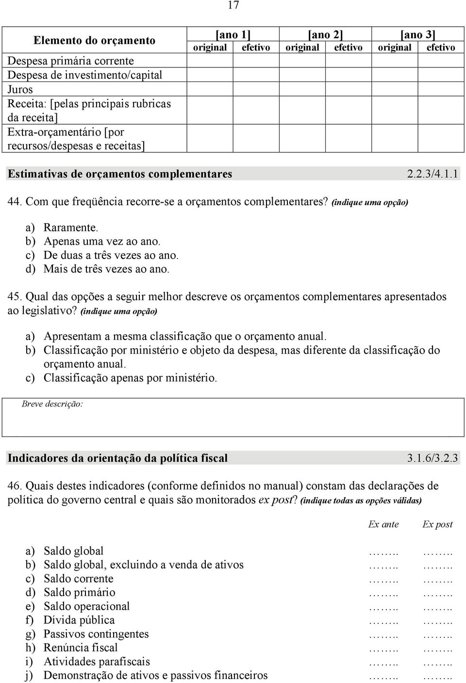 (indique uma opção) a) Raramente. b) Apenas uma vez ao ano. c) De duas a três vezes ao ano. d) Mais de três vezes ao ano. 45.