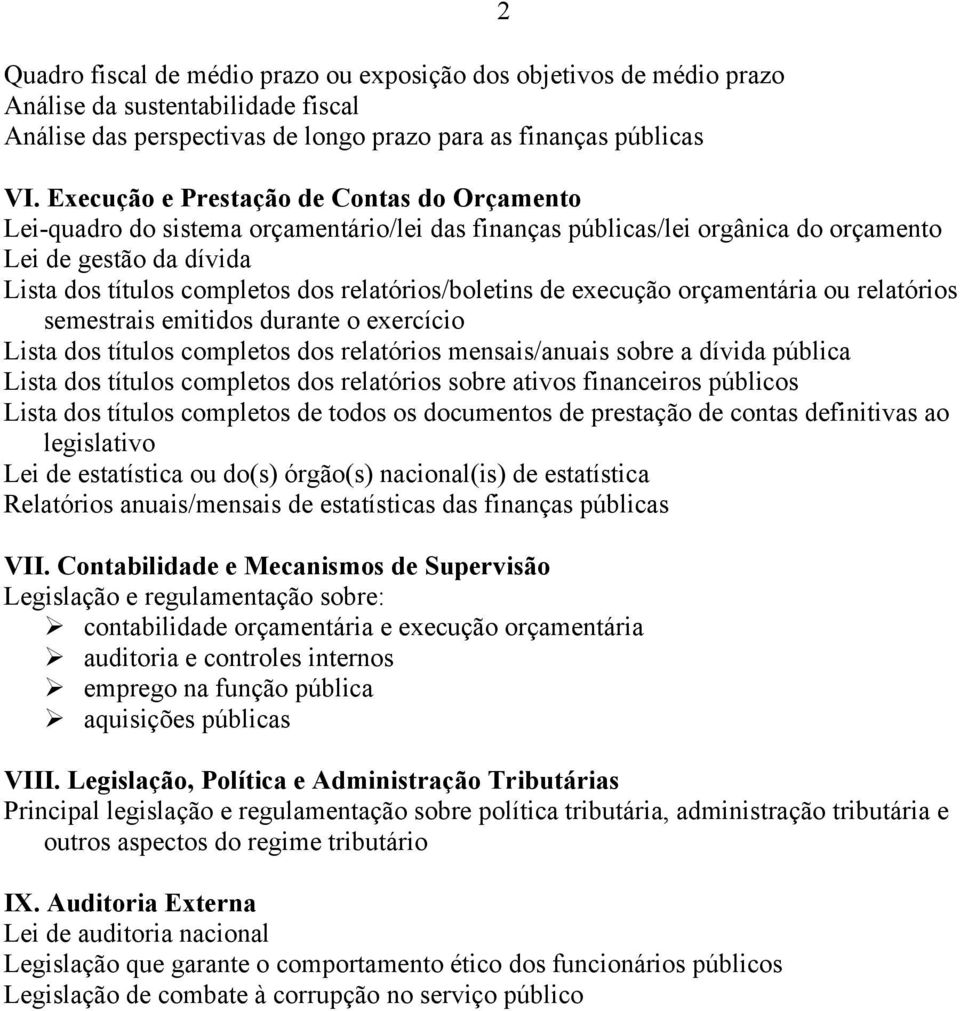 relatórios/boletins de execução orçamentária ou relatórios semestrais emitidos durante o exercício Lista dos títulos completos dos relatórios mensais/anuais sobre a dívida pública Lista dos títulos