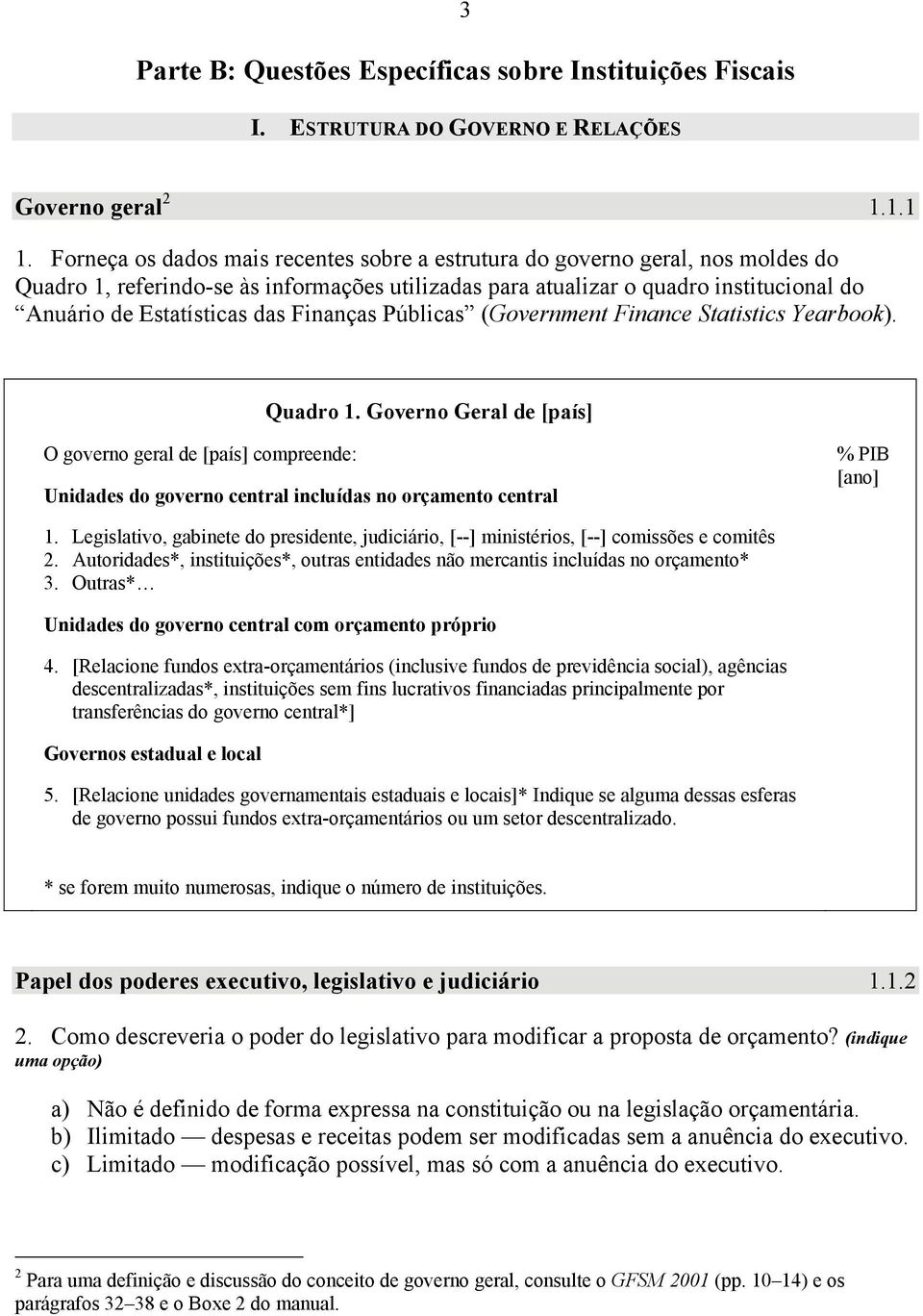 Finanças Públicas (Government Finance Statistics Yearbook). Quadro 1.
