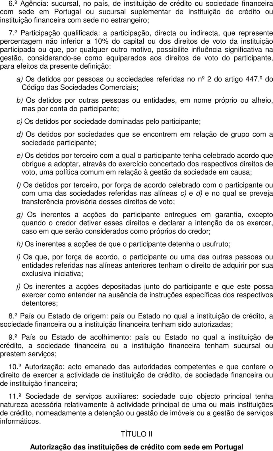 º Participação qualificada: a participação, directa ou indirecta, que represente percentagem não inferior a 10% do capital ou dos direitos de voto da instituição participada ou que, por qualquer