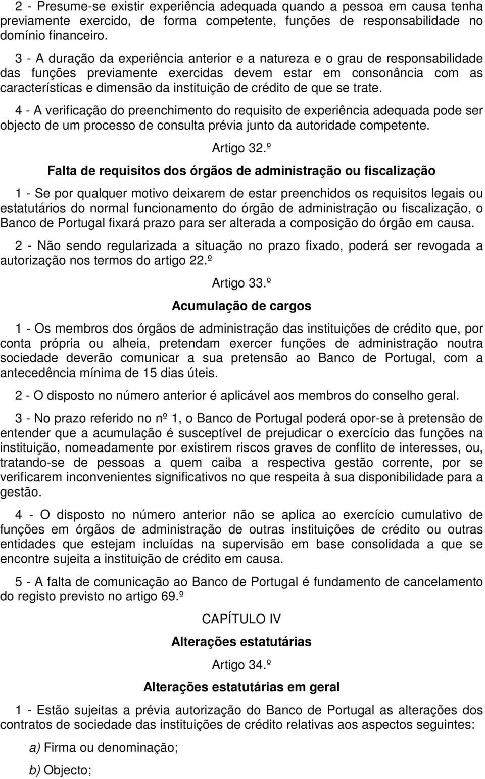 crédito de que se trate. 4 - A verificação do preenchimento do requisito de experiência adequada pode ser objecto de um processo de consulta prévia junto da autoridade competente. Artigo 32.