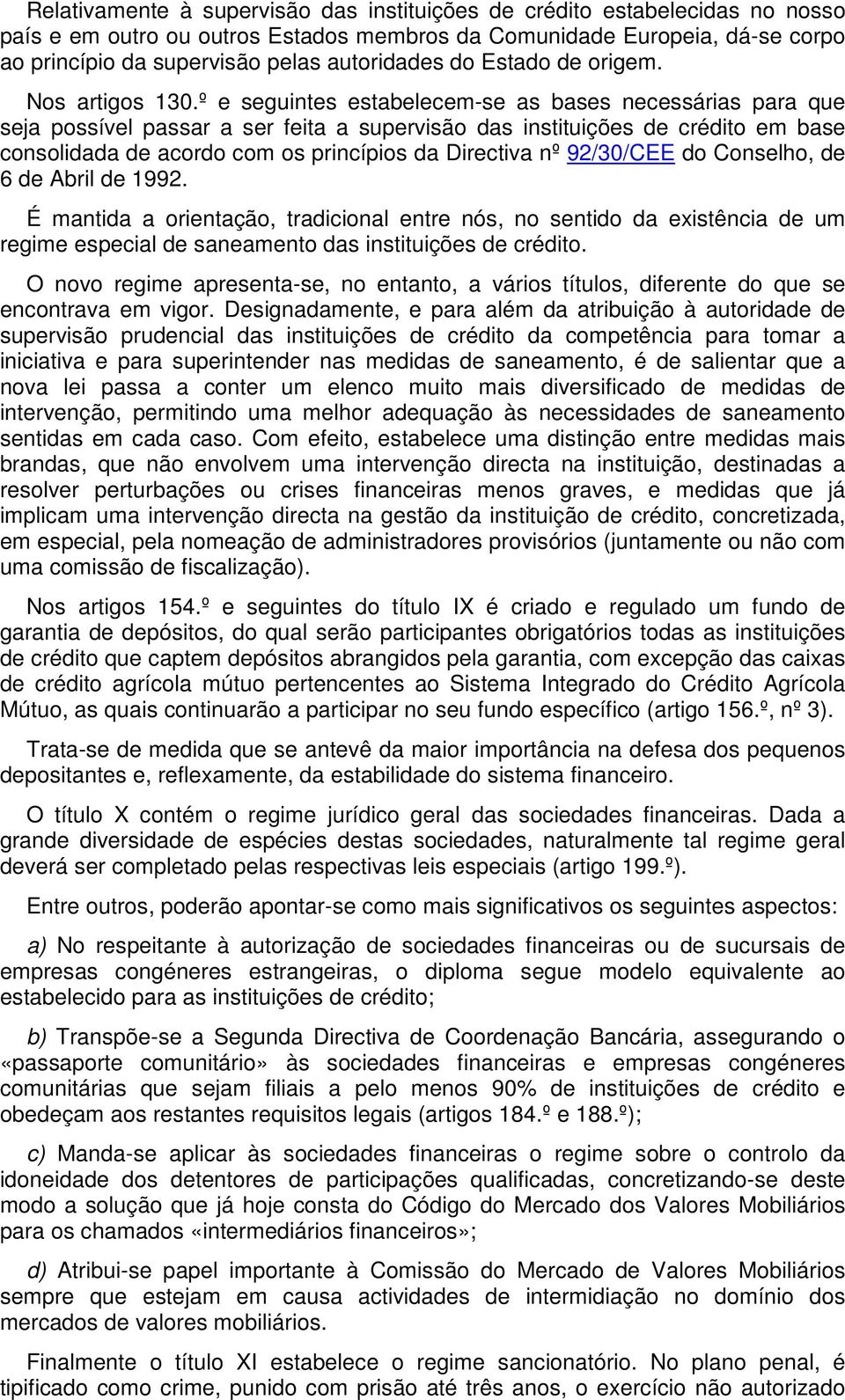 º e seguintes estabelecem-se as bases necessárias para que seja possível passar a ser feita a supervisão das instituições de crédito em base consolidada de acordo com os princípios da Directiva nº