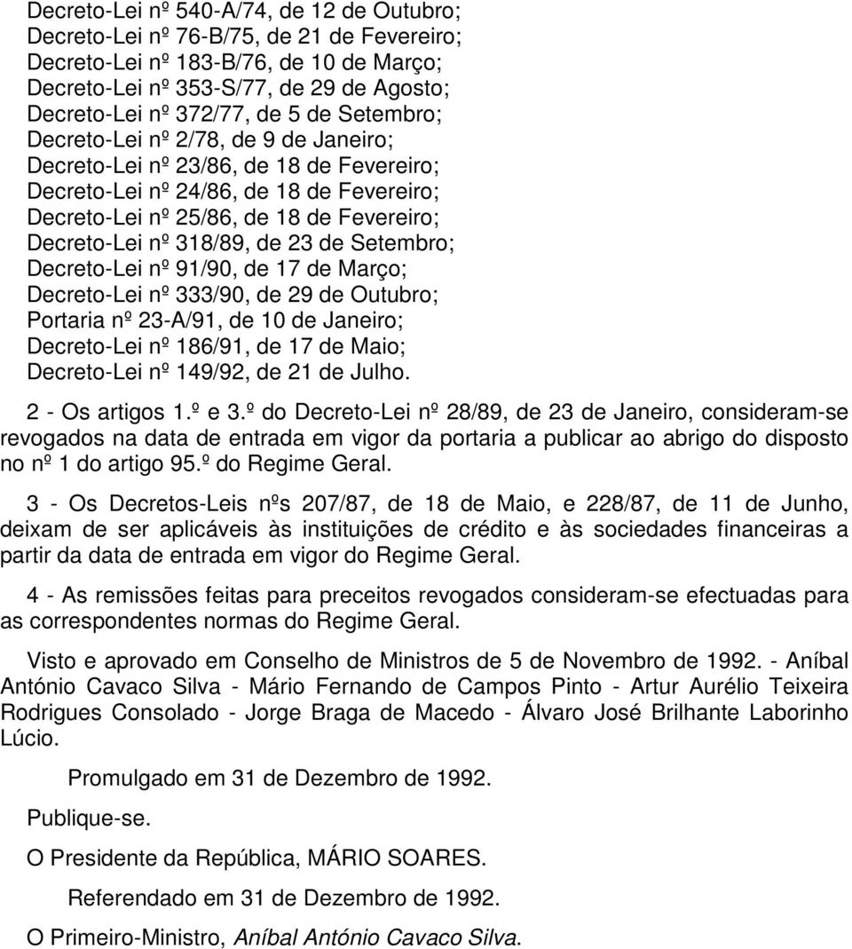 de 23 de Setembro; Decreto-Lei nº 91/90, de 17 de Março; Decreto-Lei nº 333/90, de 29 de Outubro; Portaria nº 23-A/91, de 10 de Janeiro; Decreto-Lei nº 186/91, de 17 de Maio; Decreto-Lei nº 149/92,