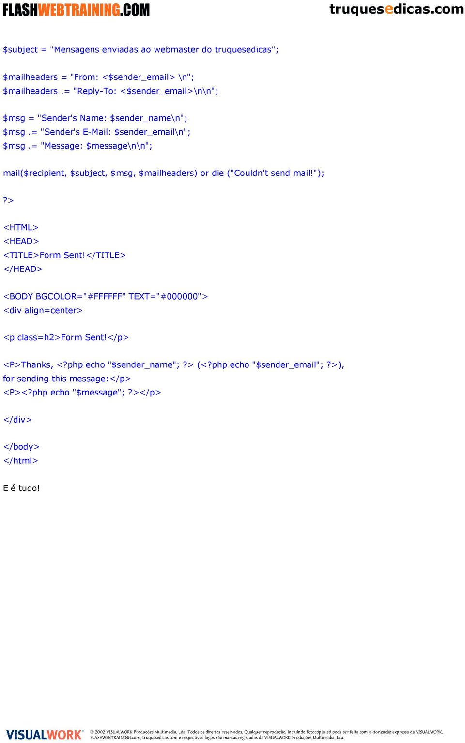 = "Message: $message\n\n"; mail($recipient, $subject, $msg, $mailheaders) or die ("Couldn't send mail!");?> <HTML> <HEAD> <TITLE>Form Sent!